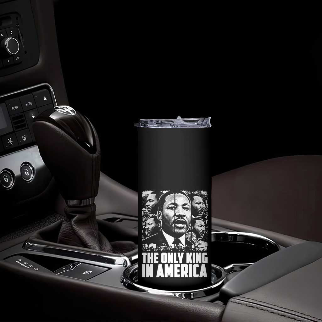 Legacy Of Martin Luther King Jr Skinny Tumbler The Only King In America