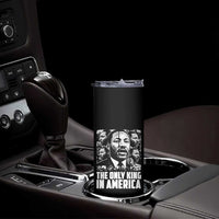 Legacy Of Martin Luther King Jr Skinny Tumbler The Only King In America