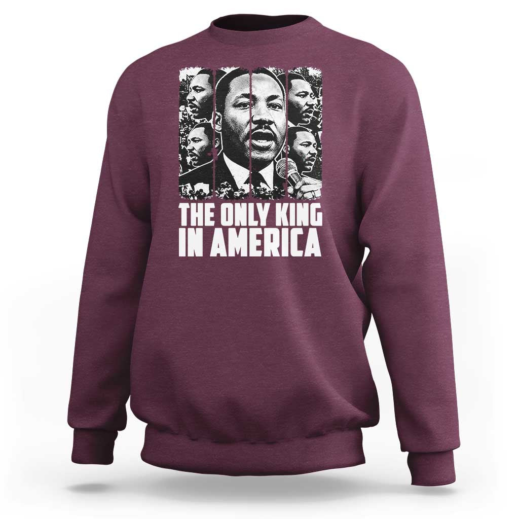 Legacy Of Martin Luther King Jr Sweatshirt The Only King In America