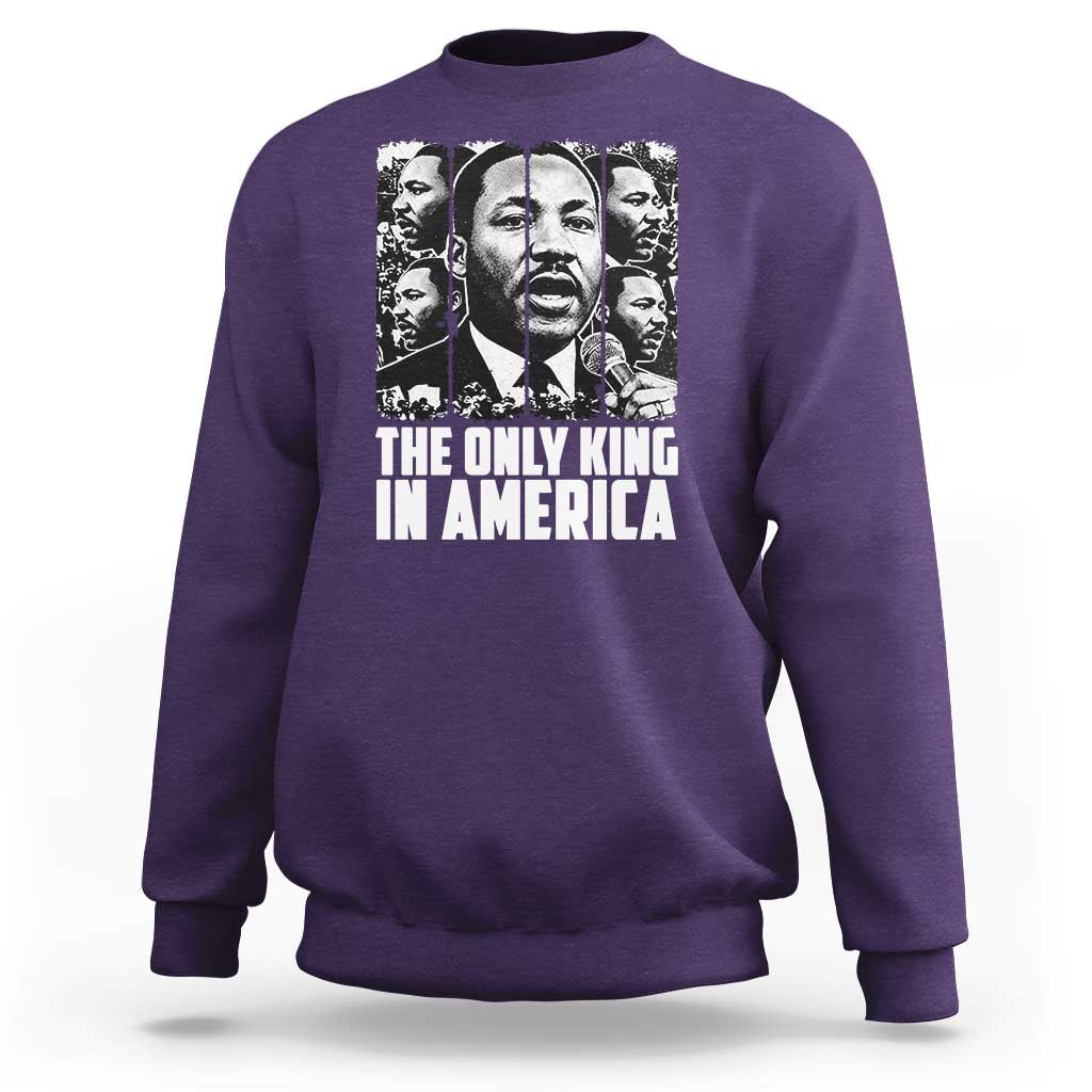 Legacy Of Martin Luther King Jr Sweatshirt The Only King In America