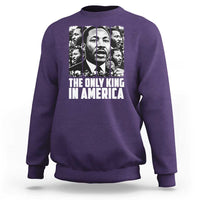 Legacy Of Martin Luther King Jr Sweatshirt The Only King In America
