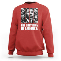 Legacy Of Martin Luther King Jr Sweatshirt The Only King In America