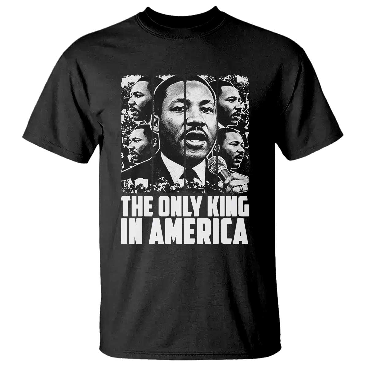 Legacy Of Martin Luther King Jr T Shirt The Only King In America