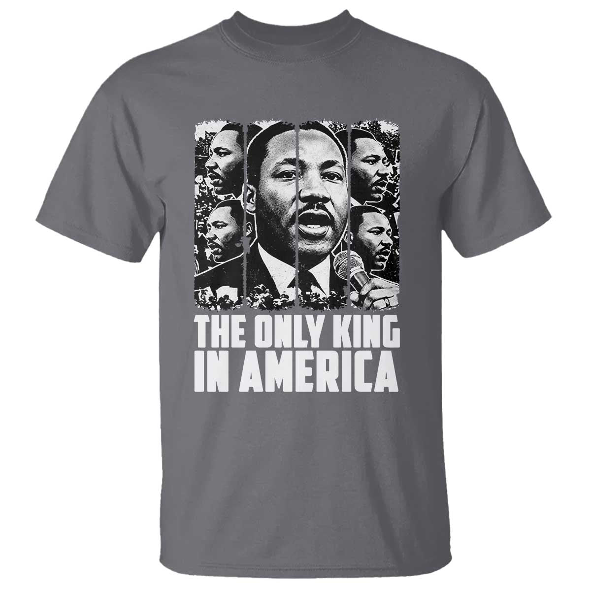 Legacy Of Martin Luther King Jr T Shirt The Only King In America