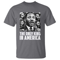 Legacy Of Martin Luther King Jr T Shirt The Only King In America
