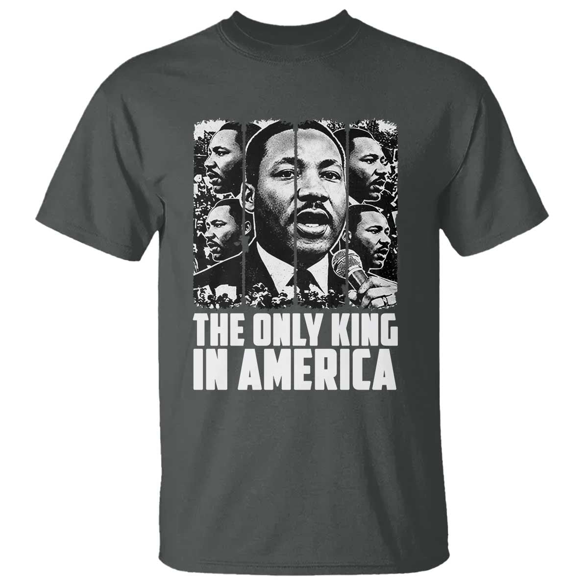 Legacy Of Martin Luther King Jr T Shirt The Only King In America