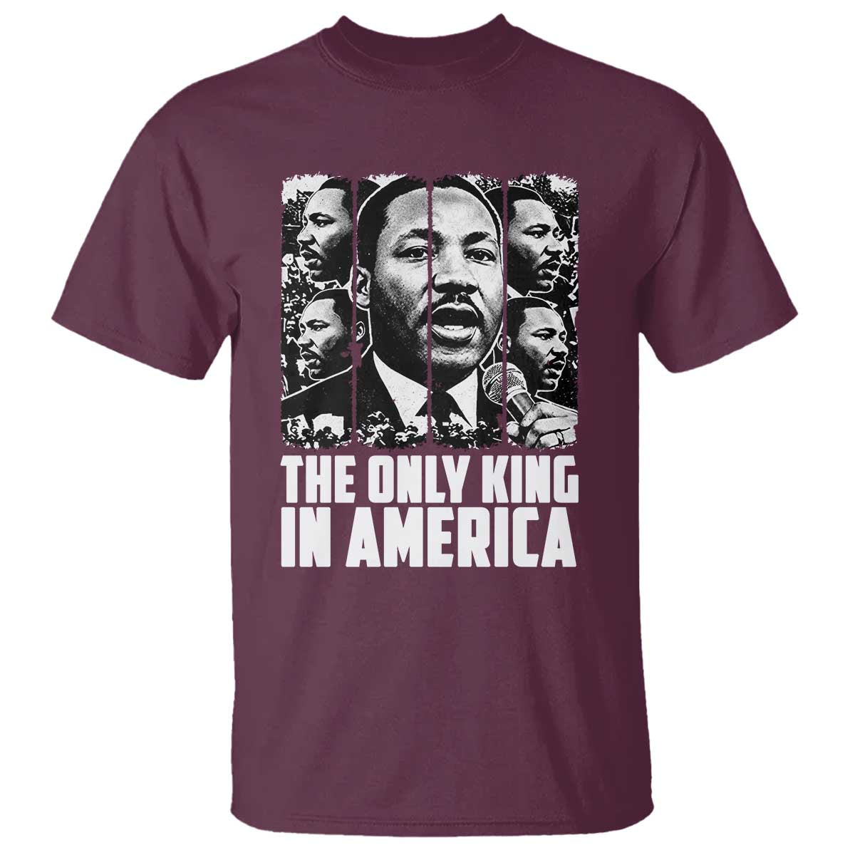 Legacy Of Martin Luther King Jr T Shirt The Only King In America