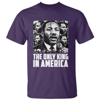 Legacy Of Martin Luther King Jr T Shirt The Only King In America