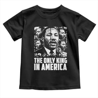Legacy Of Martin Luther King Jr Toddler T Shirt The Only King In America