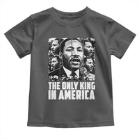 Legacy Of Martin Luther King Jr Toddler T Shirt The Only King In America