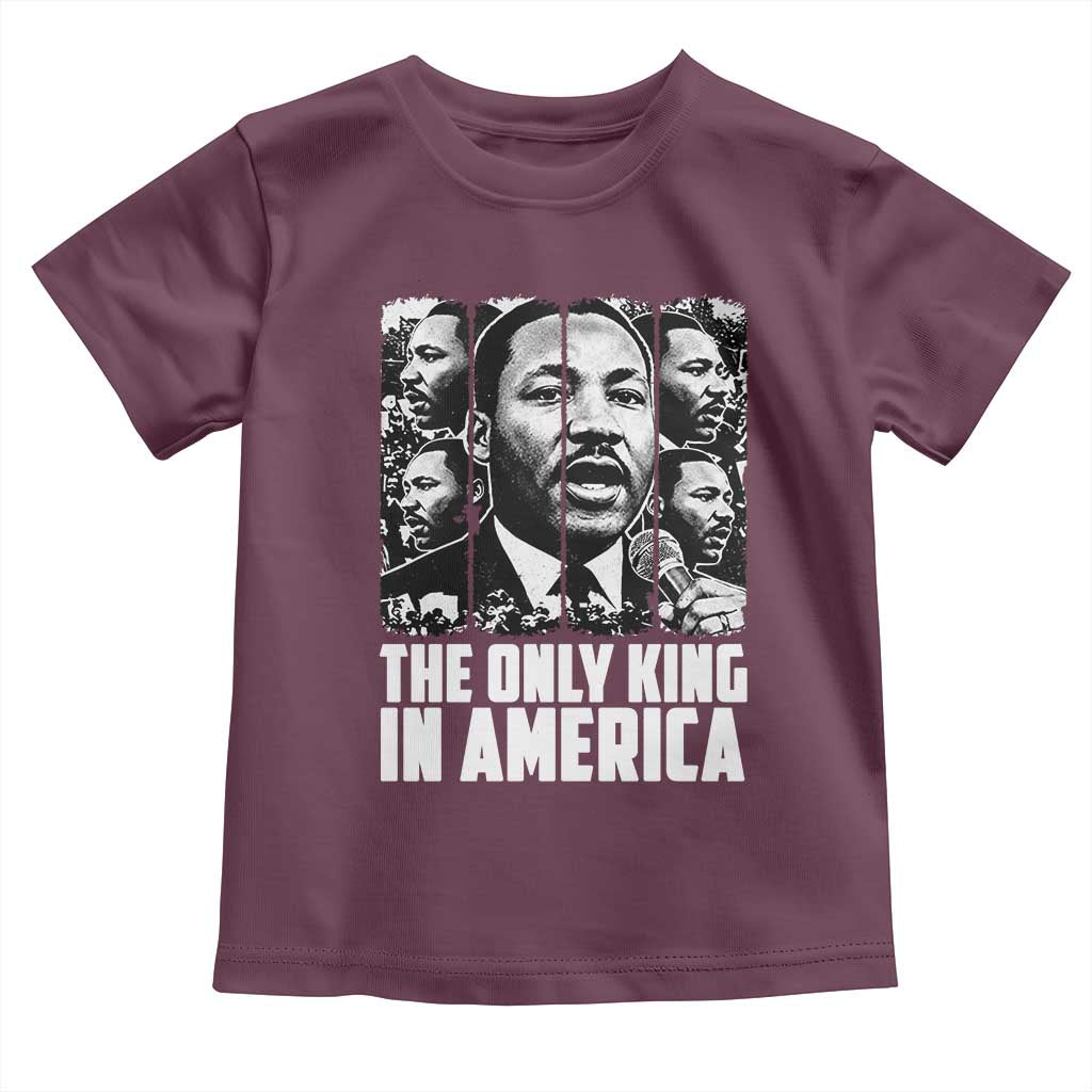 Legacy Of Martin Luther King Jr Toddler T Shirt The Only King In America