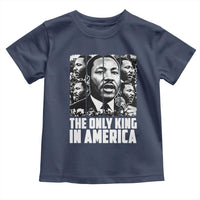Legacy Of Martin Luther King Jr Toddler T Shirt The Only King In America