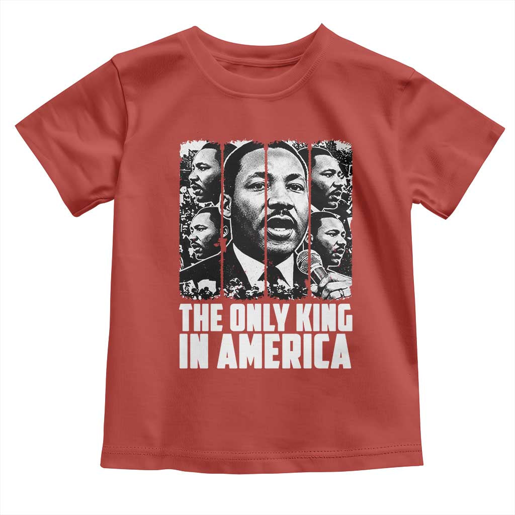 Legacy Of Martin Luther King Jr Toddler T Shirt The Only King In America