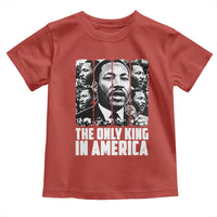 Legacy Of Martin Luther King Jr Toddler T Shirt The Only King In America