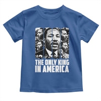 Legacy Of Martin Luther King Jr Toddler T Shirt The Only King In America