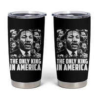 Legacy Of Martin Luther King Jr Tumbler Cup The Only King In America