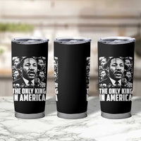 Legacy Of Martin Luther King Jr Tumbler Cup The Only King In America