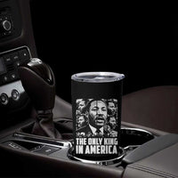 Legacy Of Martin Luther King Jr Tumbler Cup The Only King In America