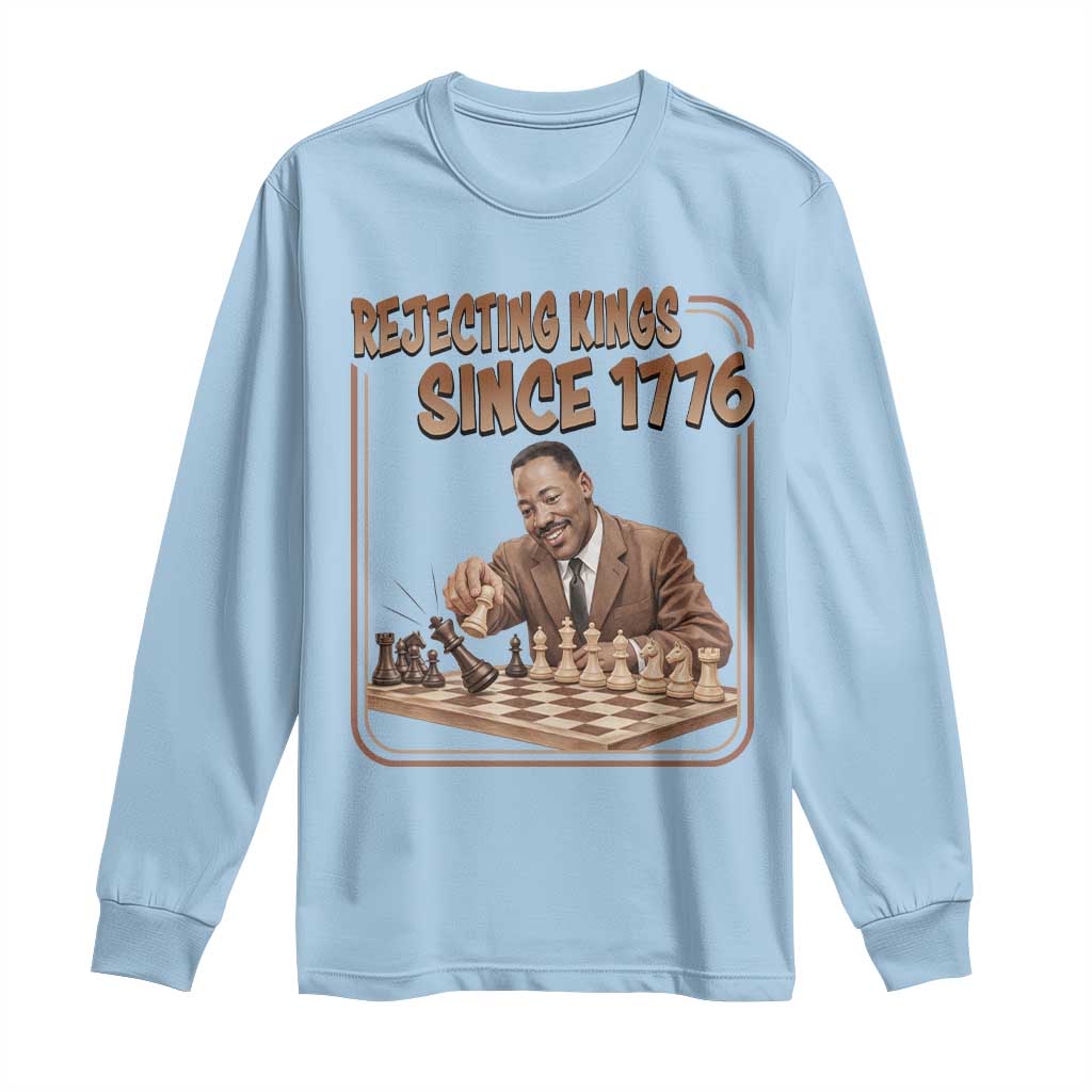 Martin Luther King Long Sleeve Shirt Rejecting Kings Since 1776