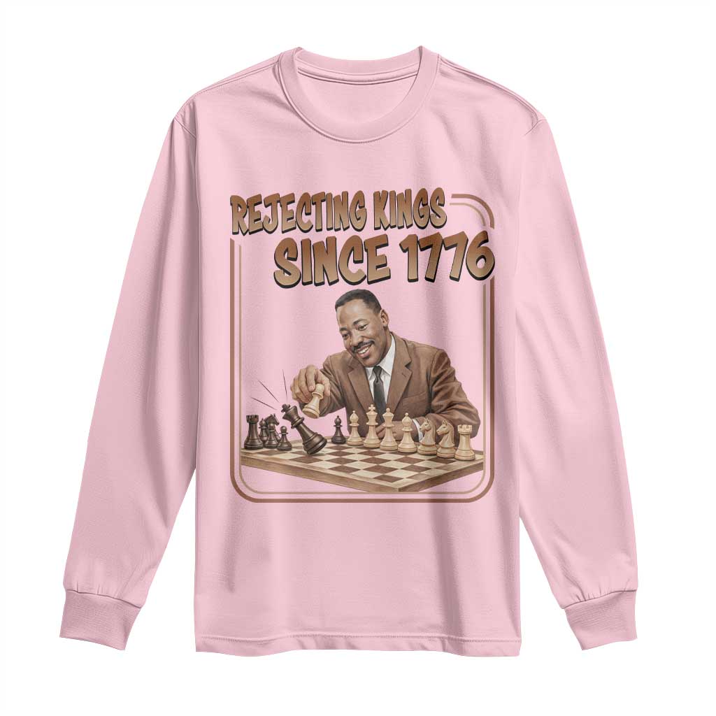 Martin Luther King Long Sleeve Shirt Rejecting Kings Since 1776