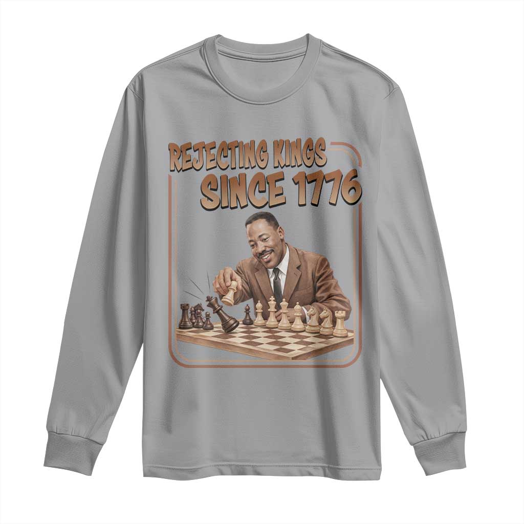 Martin Luther King Long Sleeve Shirt Rejecting Kings Since 1776