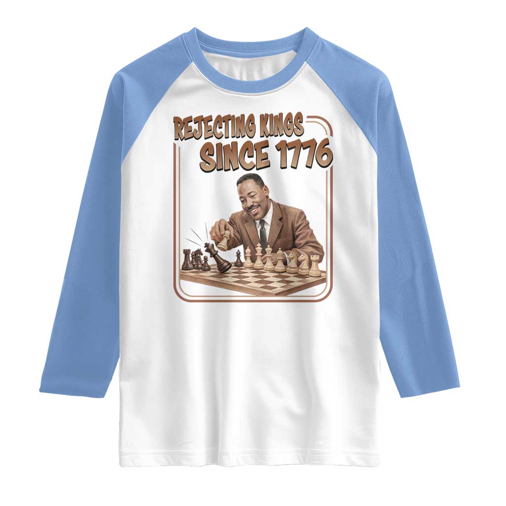 Martin Luther King Raglan Shirt Rejecting Kings Since 1776