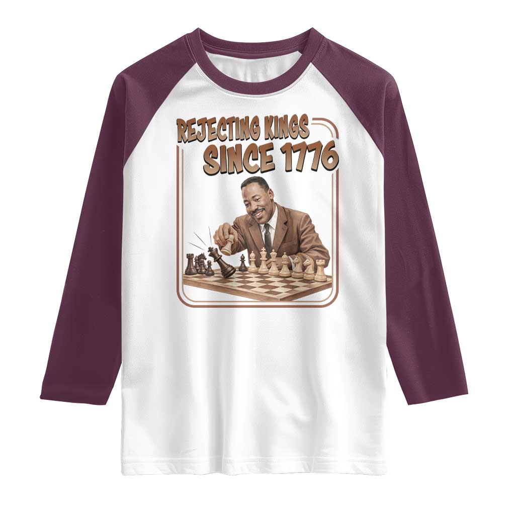 Martin Luther King Raglan Shirt Rejecting Kings Since 1776