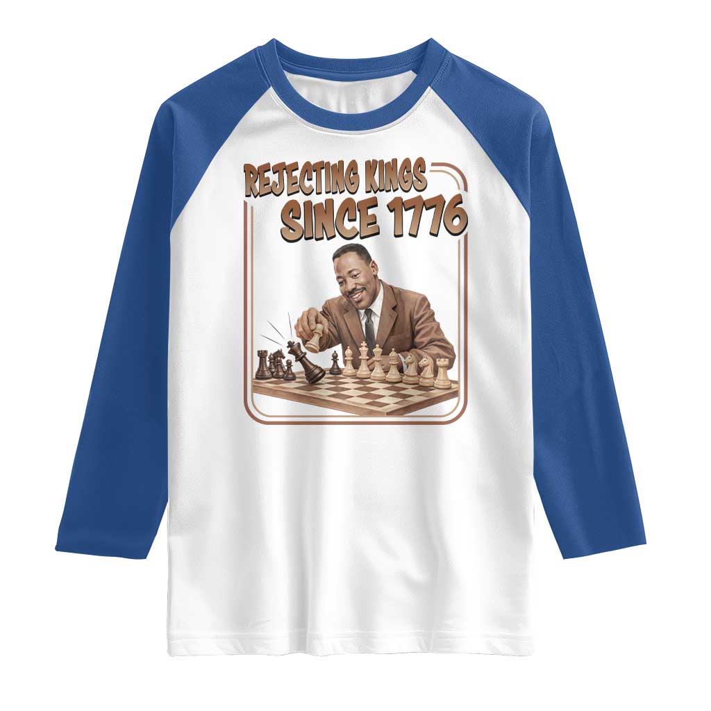 Martin Luther King Raglan Shirt Rejecting Kings Since 1776