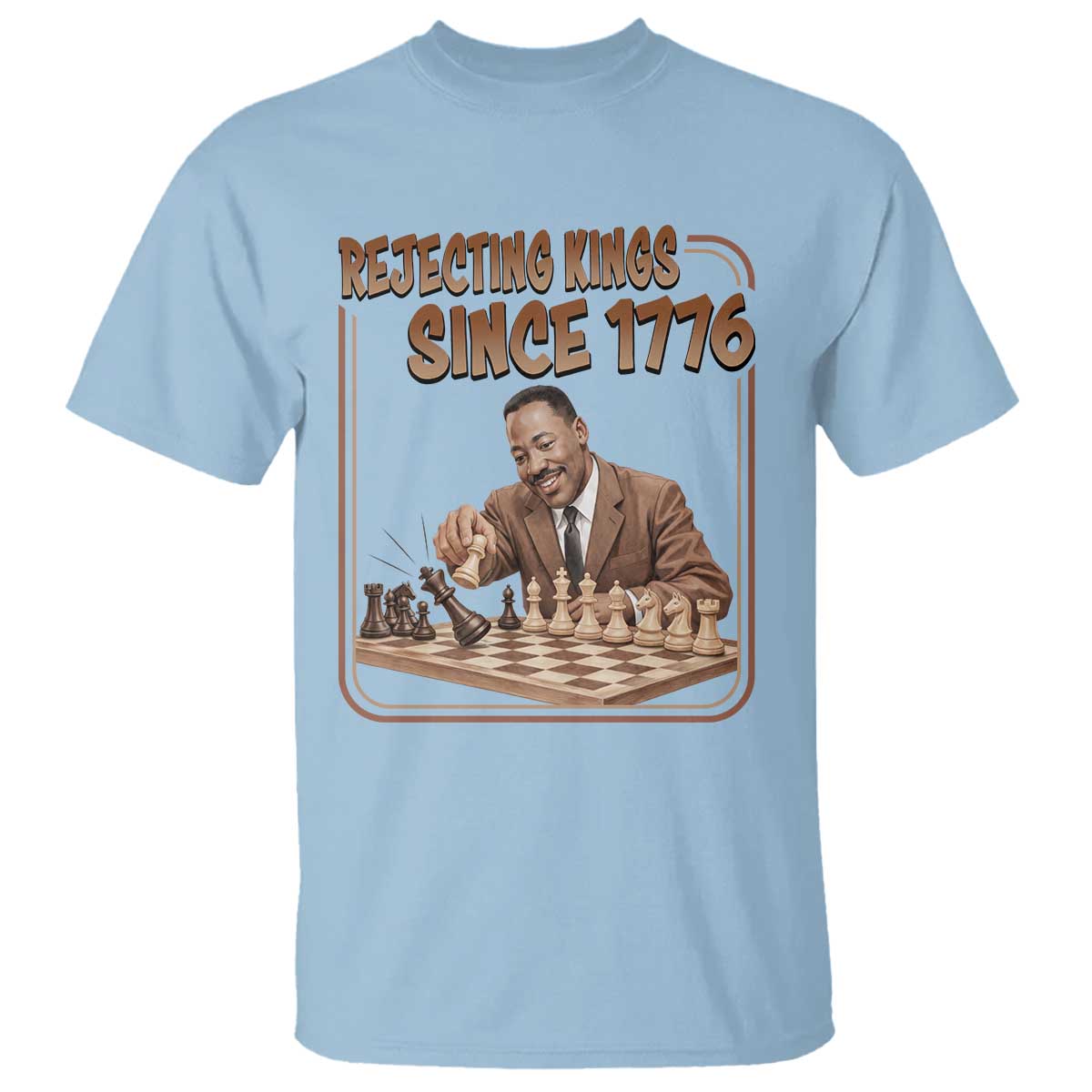 Martin Luther King T Shirt Rejecting Kings Since 1776
