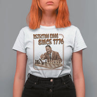 Martin Luther King T Shirt For Women Rejecting Kings Since 1776