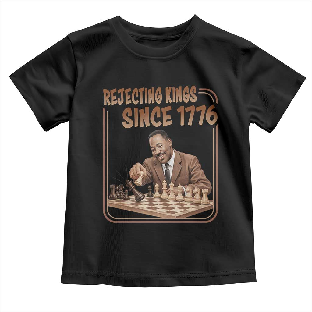 Martin Luther King Toddler T Shirt Rejecting Kings Since 1776