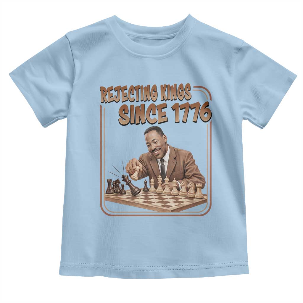 Martin Luther King Toddler T Shirt Rejecting Kings Since 1776