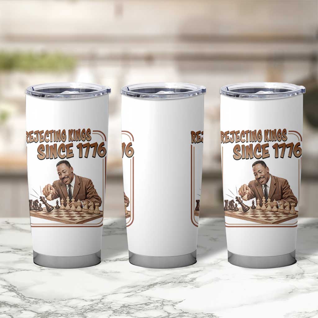 Martin Luther King Tumbler Cup Rejecting Kings Since 1776