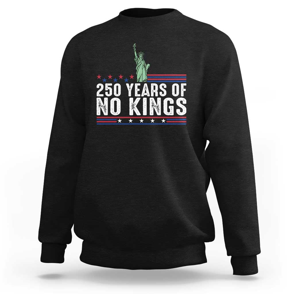 250 Years Of No Kings Sweatshirt Statue Of Liberty Freedom Protest
