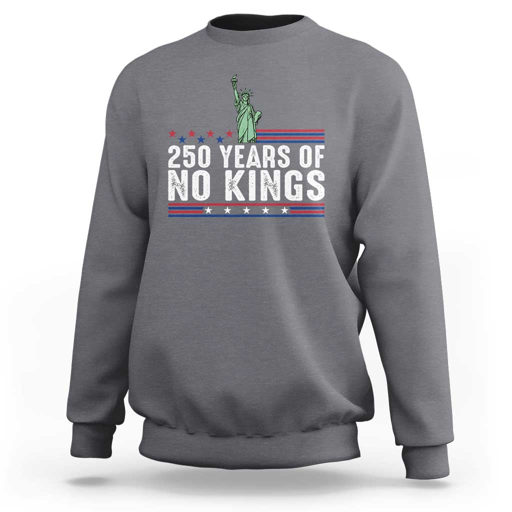 250 Years Of No Kings Sweatshirt Statue Of Liberty Freedom Protest