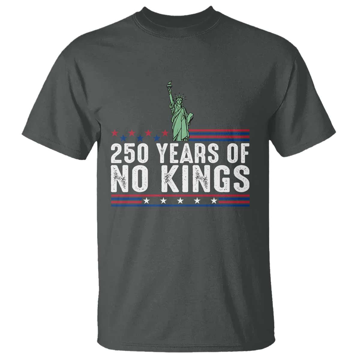 250 Years Of No Kings T Shirt Statue Of Liberty Freedom Protest