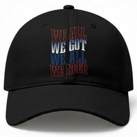 We All We Got We All We Need Baseball Cap NE Football Fan Gift