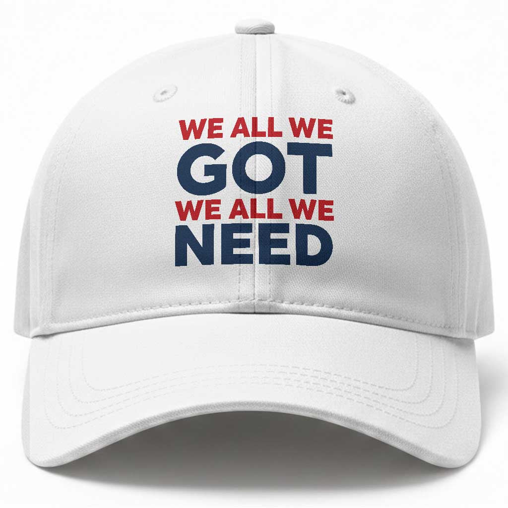 We All We Got We All We Need Baseball Cap Funny Football Lover Gift