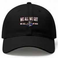 We All We Got We All We Need Baseball Cap Game Day Sports Fan Gift