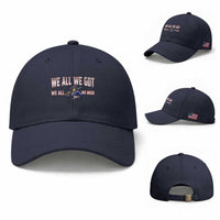 We All We Got We All We Need Baseball Cap Game Day Sports Fan Gift