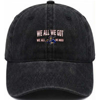 We All We Got We All We Need Washed Cotton Baseball Cap Game Day Sports Fan Gift
