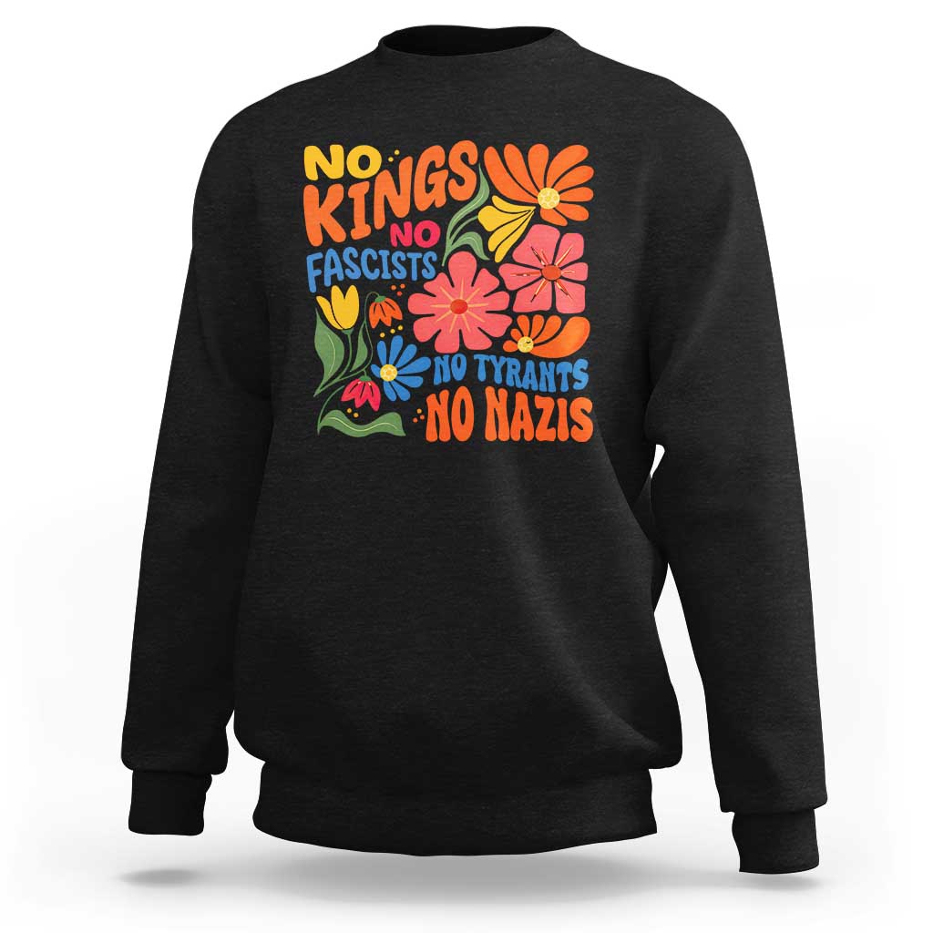 No Kings Wildflower Protest Sweatshirt No Fascists No Tyrants No Nazis