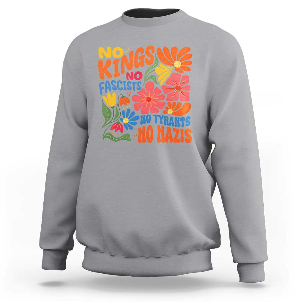 No Kings Wildflower Protest Sweatshirt No Fascists No Tyrants No Nazis