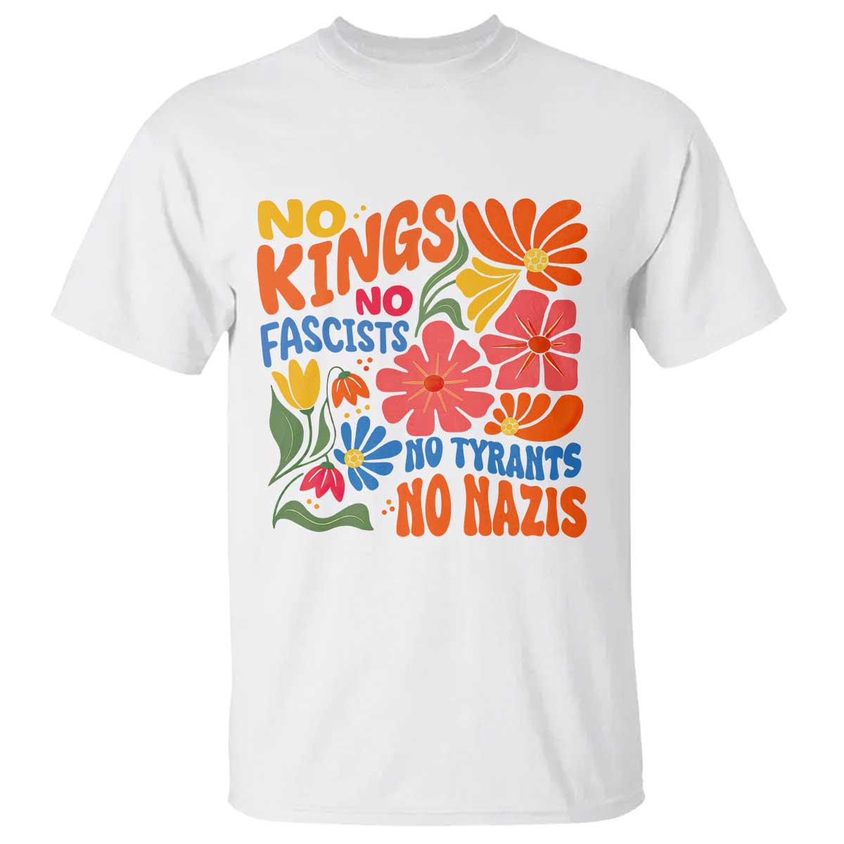 No Kings Wildflower Protest T Shirt No Fascists No Tyrants No Nazis