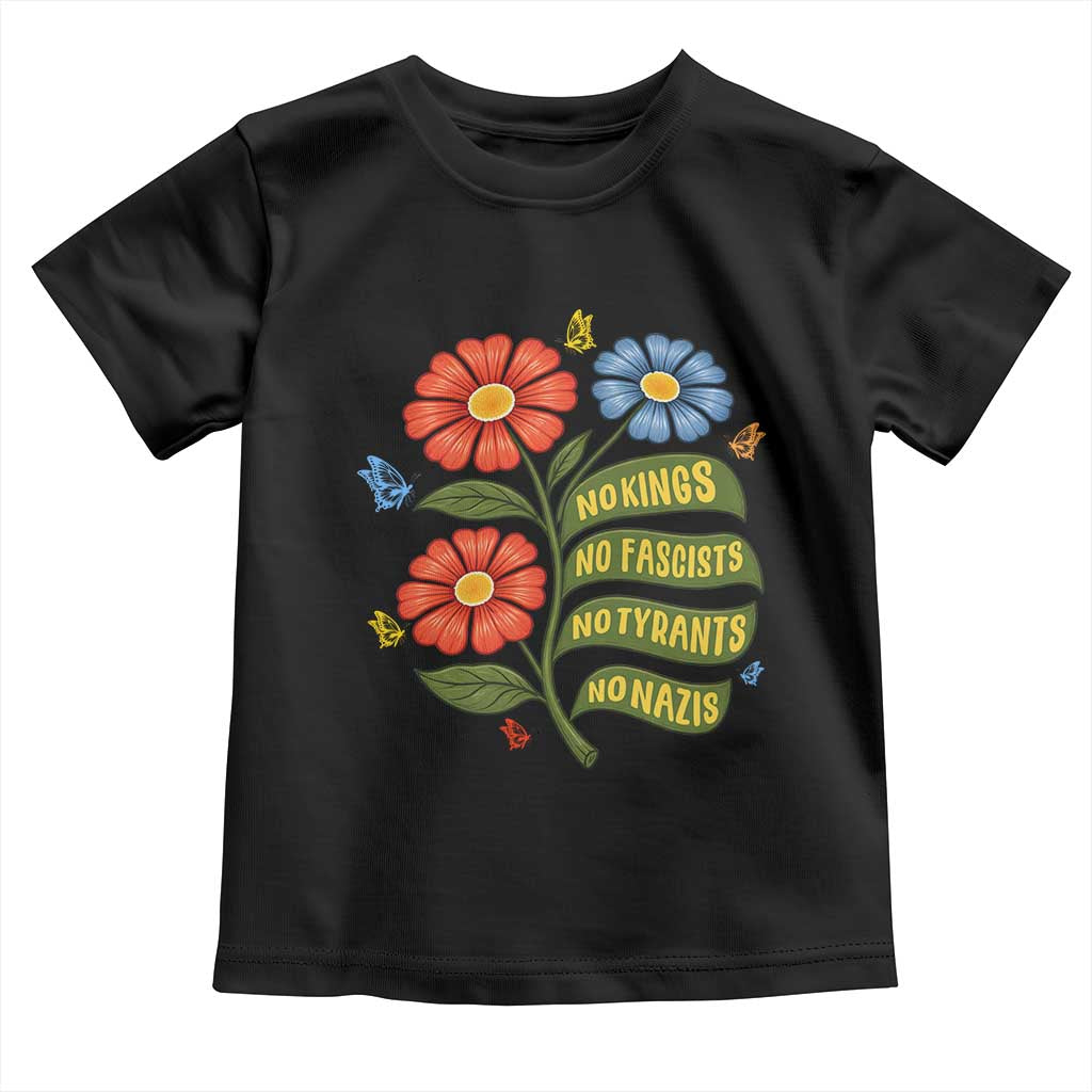 Wildflower Protest Freedom Gift Toddler T Shirt No Kings No Fascists No Tyrants