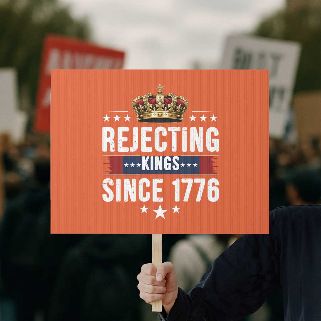 Rejecting Kings Since 1776 Protest Sign Anti Authoritarian Protest