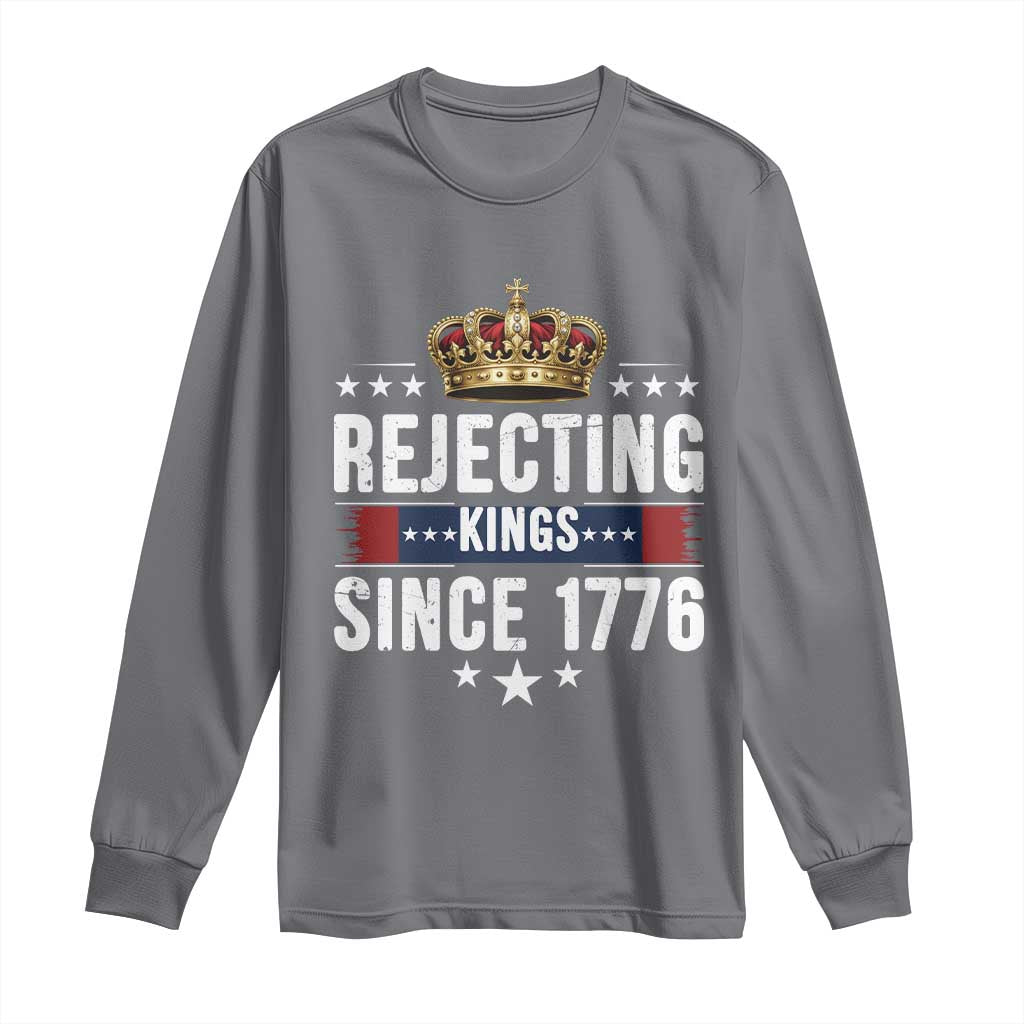 Rejecting Kings Since 1776 Long Sleeve Shirt Anti Authoritarian Protest