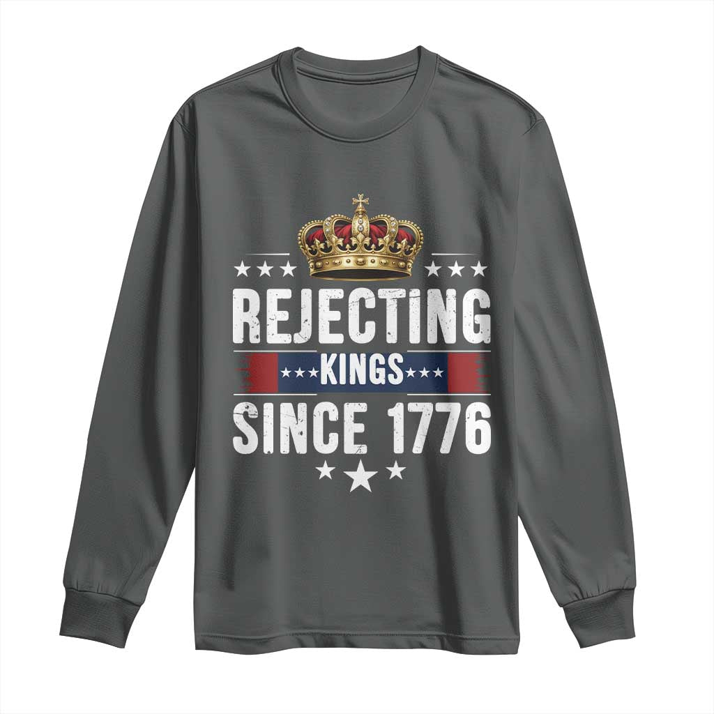 Rejecting Kings Since 1776 Long Sleeve Shirt Anti Authoritarian Protest