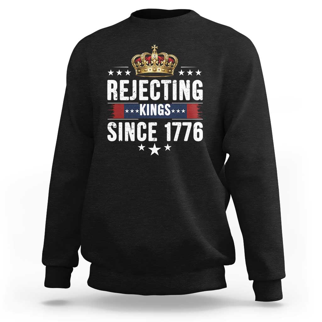 Rejecting Kings Since 1776 Sweatshirt Anti Authoritarian Protest