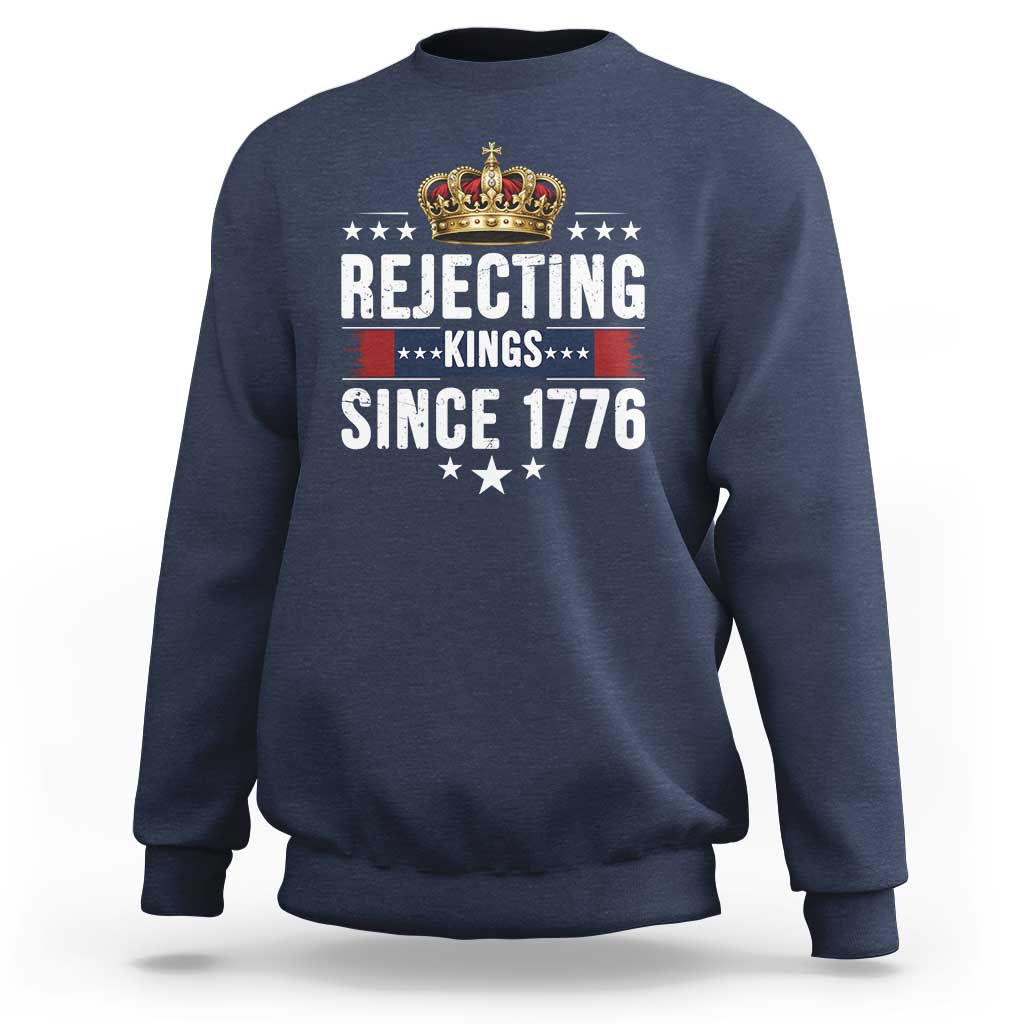 Rejecting Kings Since 1776 Sweatshirt Anti Authoritarian Protest